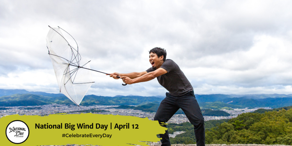 NATIONAL BIG WIND DAY April 12 National Day Calendar