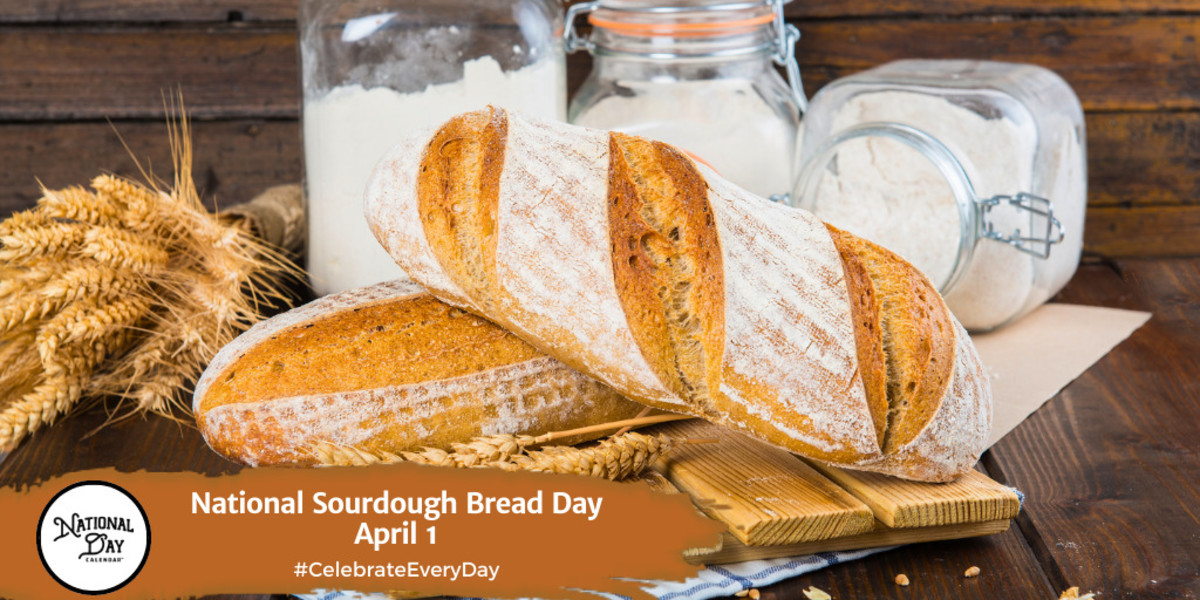 NATIONAL SOURDOUGH BREAD DAY April 1 National Day Calendar