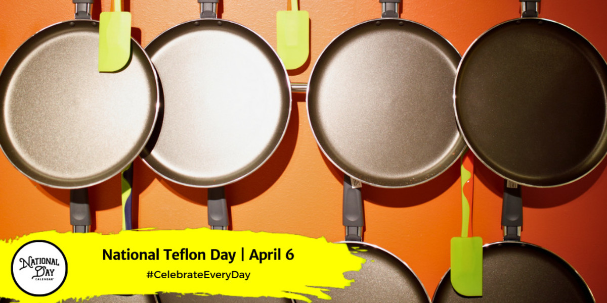 NATIONAL TEFLON DAY April 6 National Day Calendar