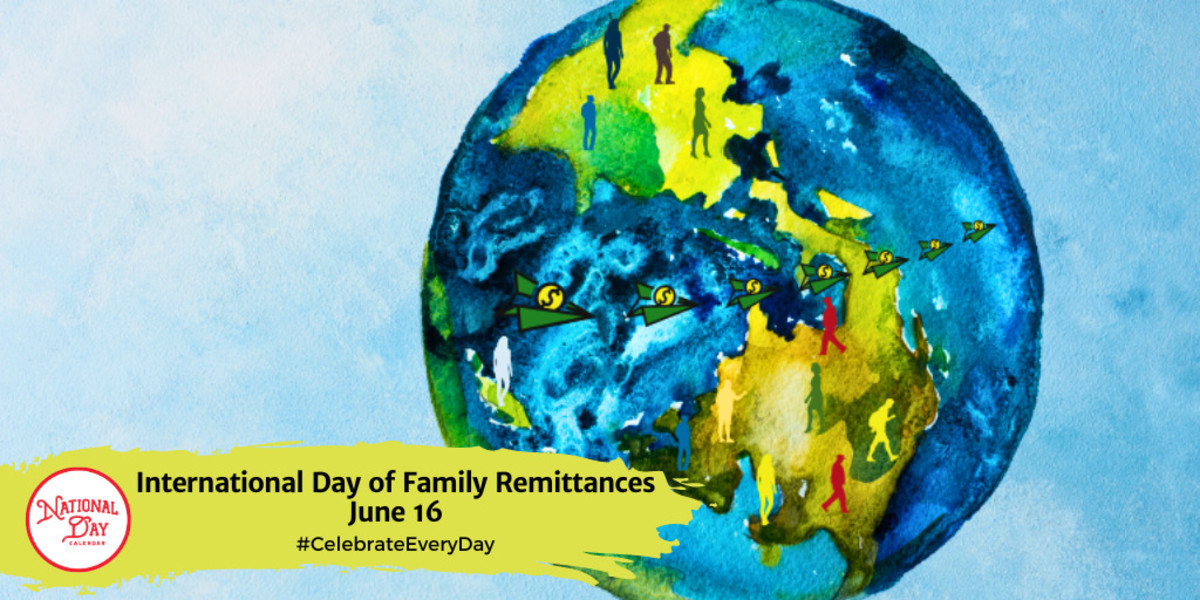 INTERNATIONAL DAY OF FAMILY REMITTANCES June 16 National Day Calendar