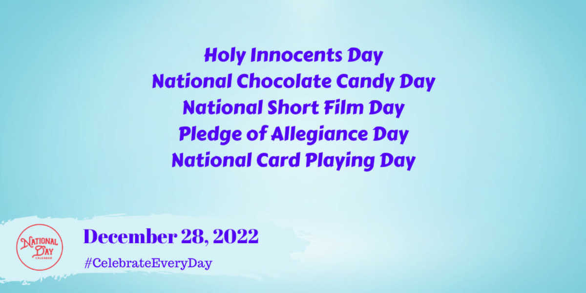 DECEMBER 28, 2022 HOLY INNOCENTS DAY NATIONAL CHOCOLATE CANDY DAY