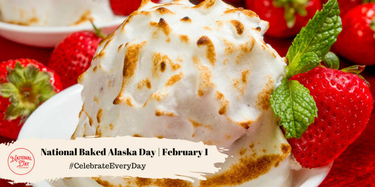 NATIONAL BAKED ALASKA DAY February 1 National Day Calendar