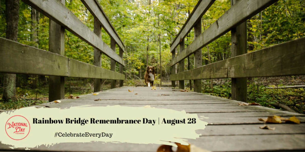 RAINBOW BRIDGE REMEMBRANCE DAY August 28 National Day Calendar