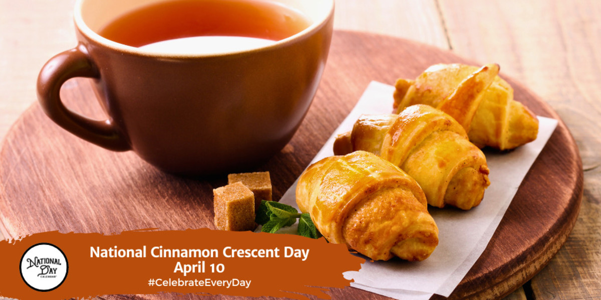 NATIONAL CINNAMON CRESCENT DAY April 10 National Day Calendar