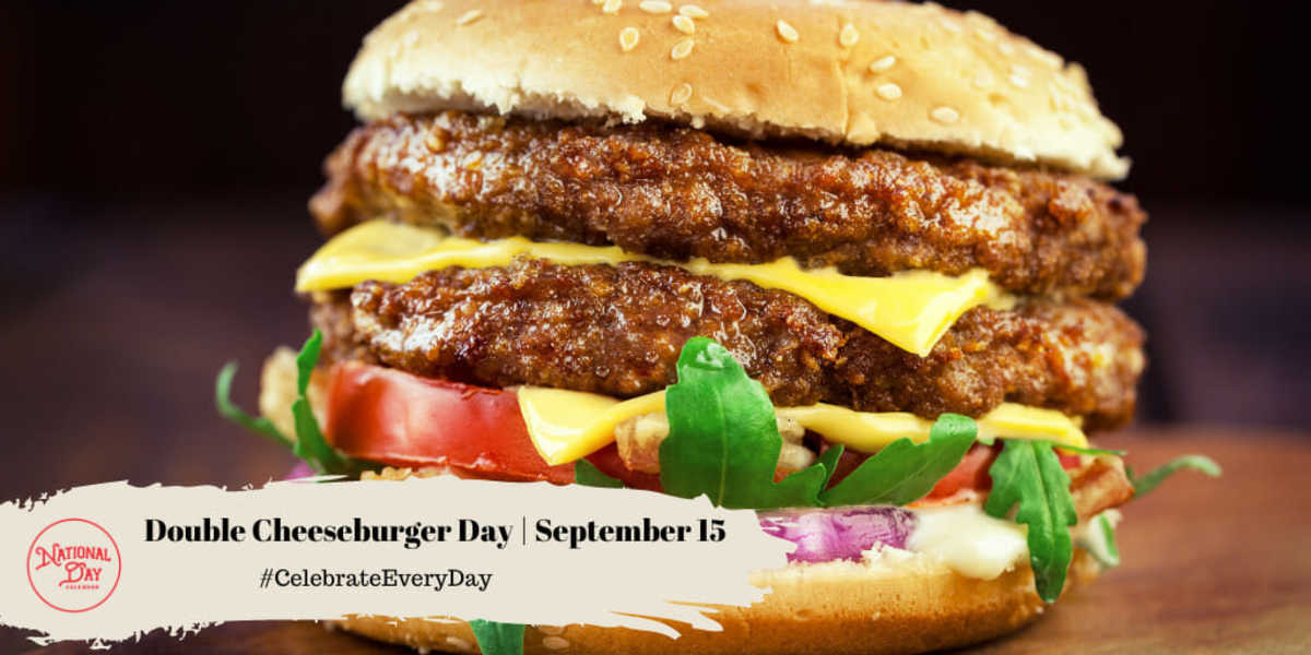 NATIONAL DOUBLE CHEESEBURGER DAY September 15 National Day Calendar