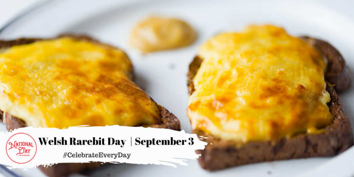 NATIONAL WELSH RAREBIT DAY September 3 National Day Calendar