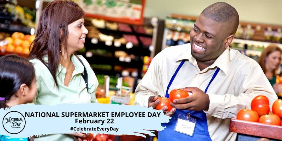 NATIONAL SUPERMARKET EMPLOYEE DAY February 22 National Day Calendar