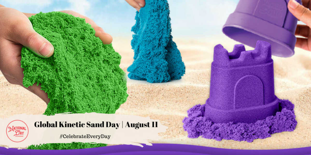 GLOBAL KINETIC SAND DAY - August 11 - National Day Calendar