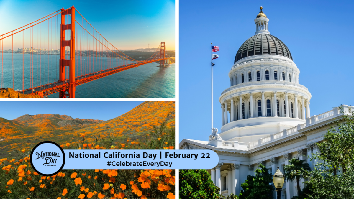 NATIONAL CALIFORNIA DAY February 22 National Day Calendar