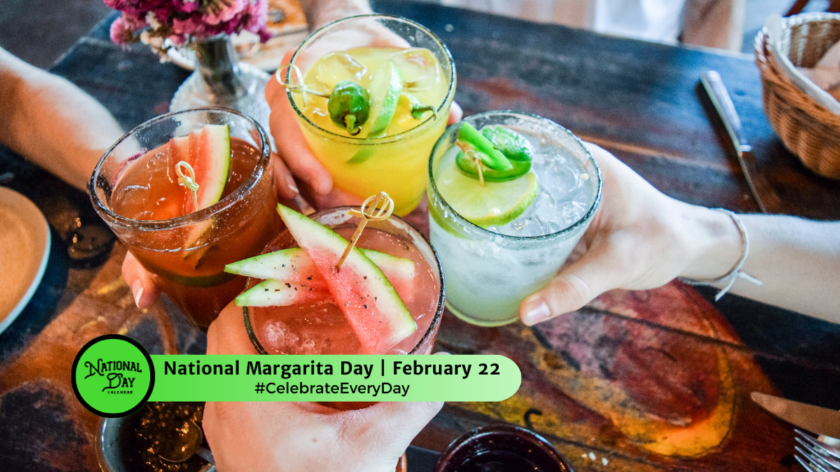 FEBRUARY 22, 2024 NATIONAL MARGARITA DAY NATIONAL CHILI DAY