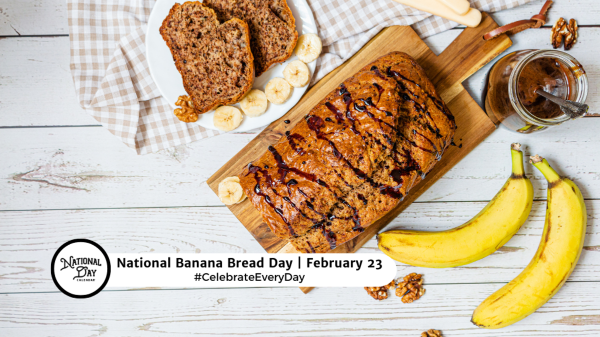 FEBRUARY 23, 2025 NATIONAL DOG BISCUIT DAY NATIONAL BANANA BREAD