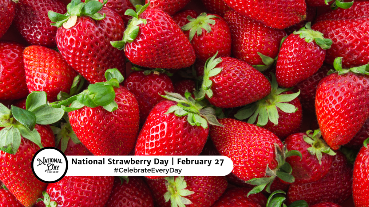 NATIONAL STRAWBERRY DAY February 27 National Day Calendar