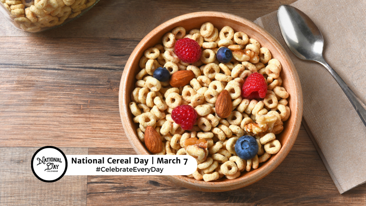 MARCH 7, 2024 NATIONAL CEREAL DAY NATIONAL FLAPJACK DAY NATIONAL