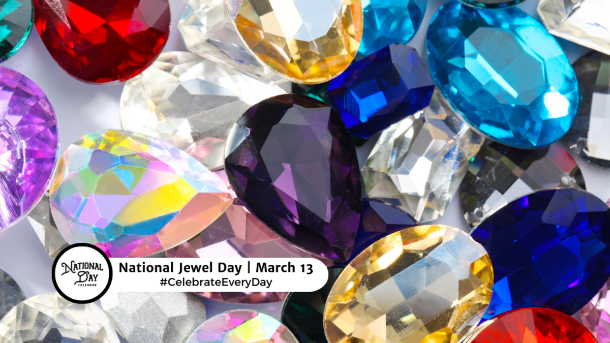 NATIONAL JEWEL DAY March 13 National Day Calendar
