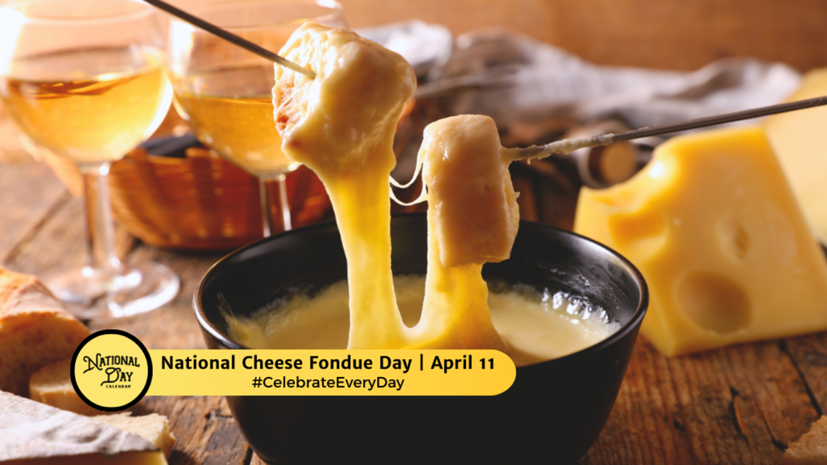 NATIONAL CHEESE FONDUE DAY April 11 National Day Calendar
