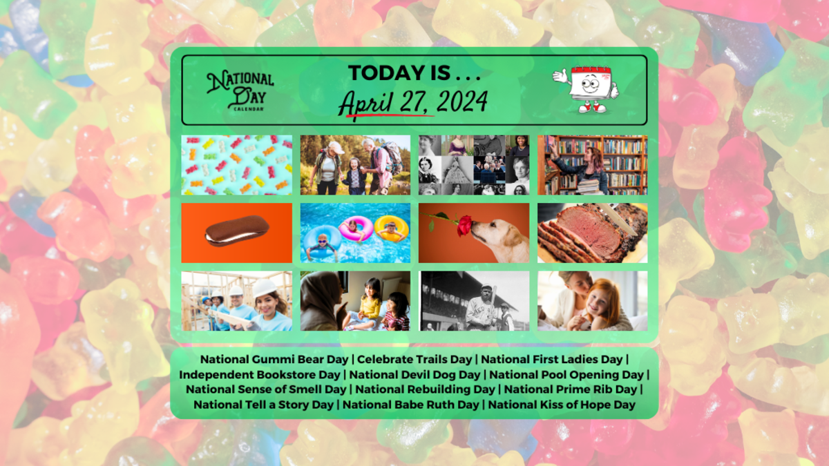 APRIL 27, 2024 NATIONAL PRIME RIB DAY GUMMI BEAR DAY FIRST LADIES