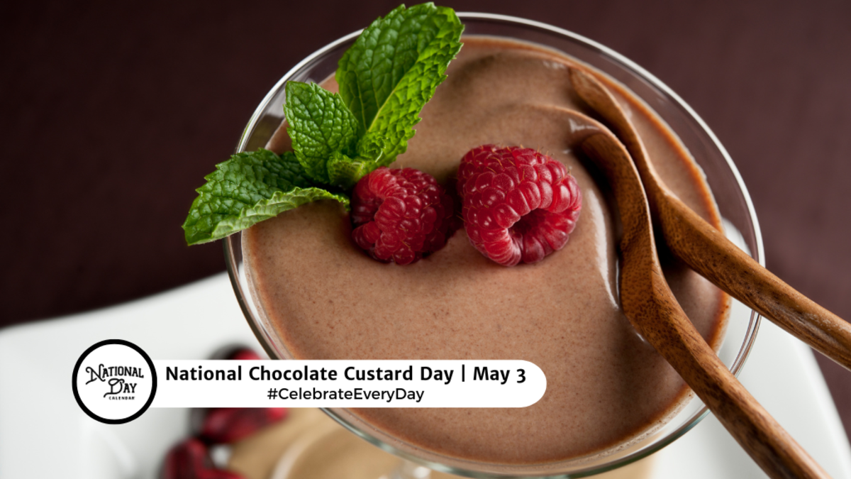 NATIONAL CHOCOLATE CUSTARD DAY May 3 National Day Calendar
