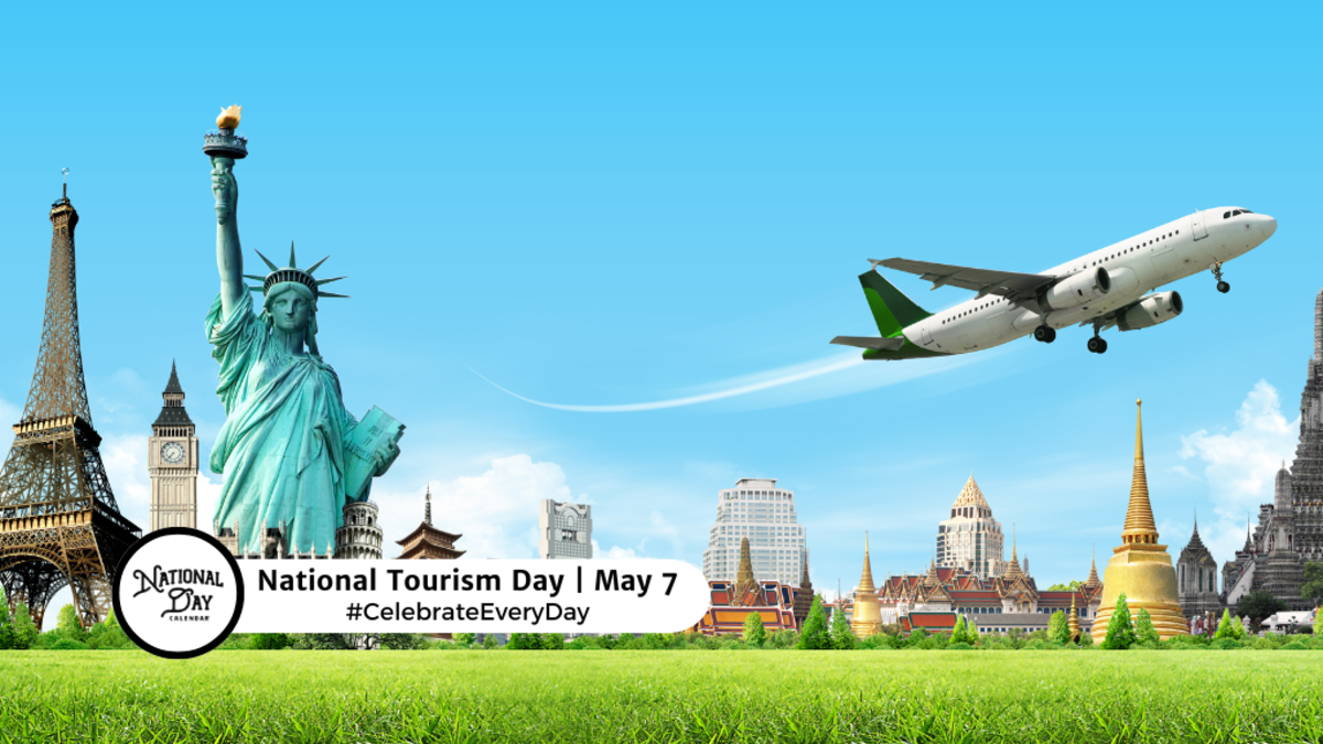 NATIONAL TOURISM DAY May 7 National Day Calendar