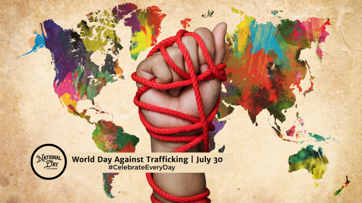 WORLD DAY AGAINST TRAFFICKING | July 30 - National Day Calendar