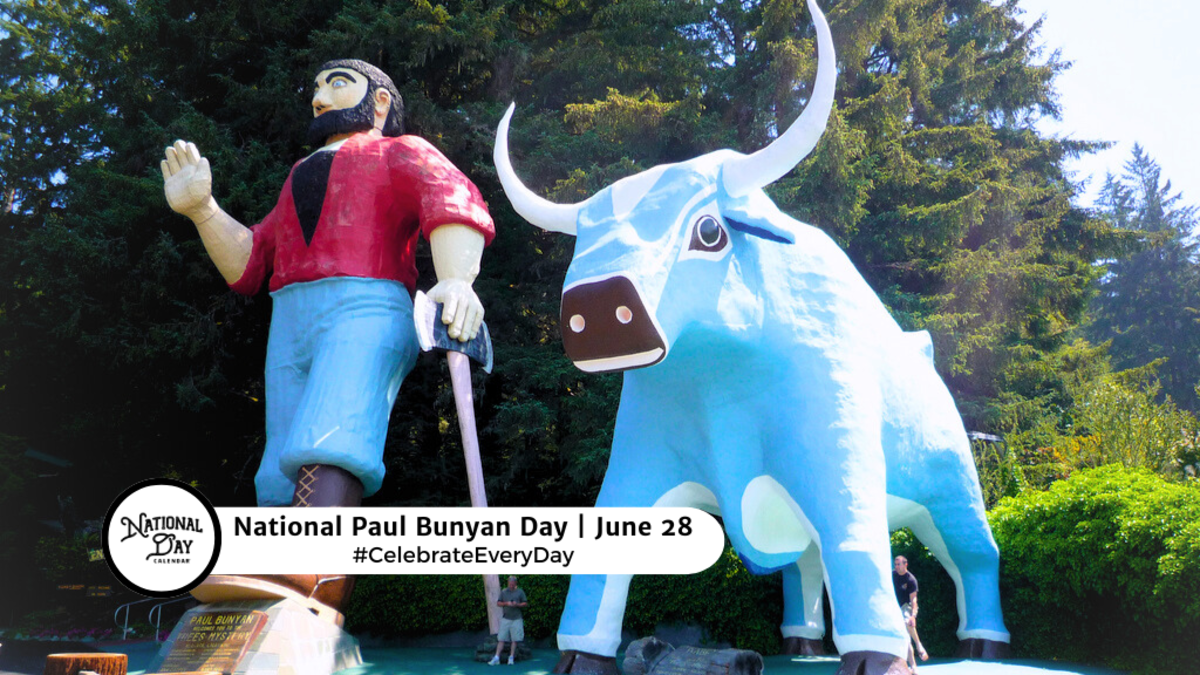 JUNE 28, 2025 NATIONAL PAUL BUNYAN DAY NATIONAL LOGISTICS DAY