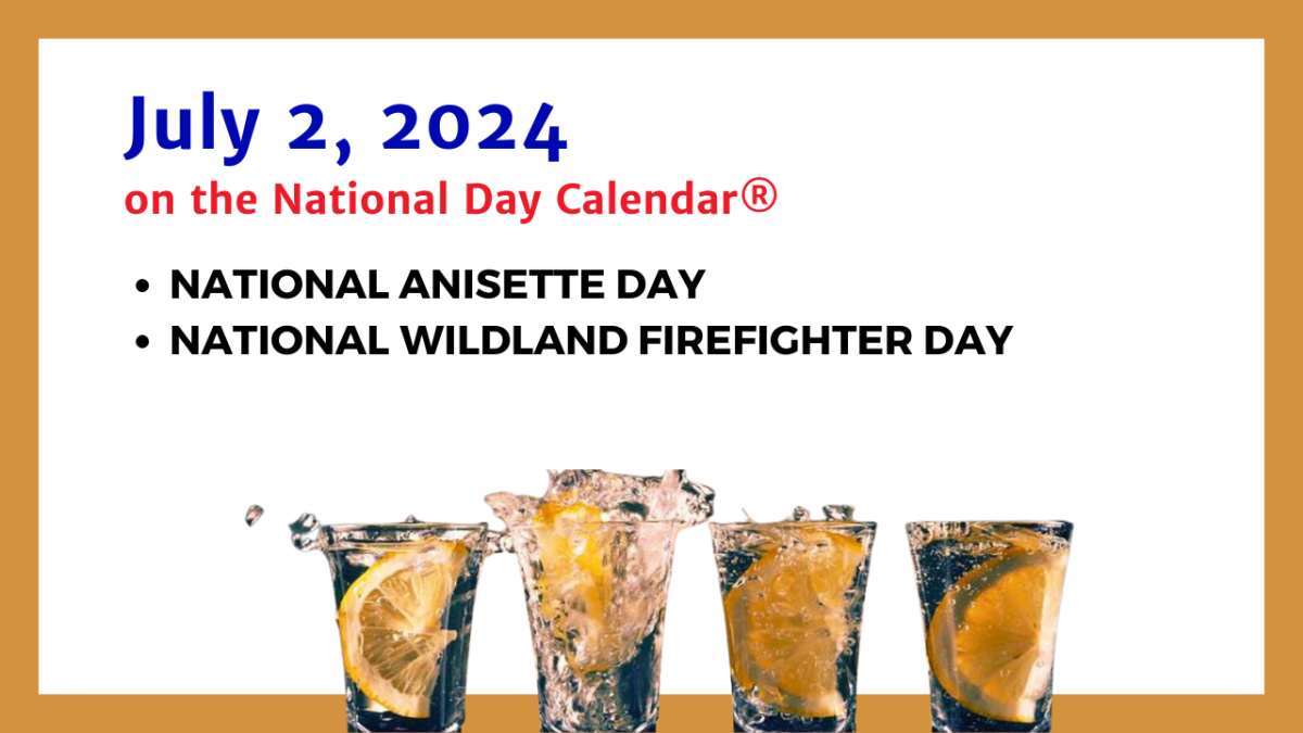 JULY 2, 2025 NATIONAL ANISETTE DAY NATIONAL WILDLAND FIREFIGHTER