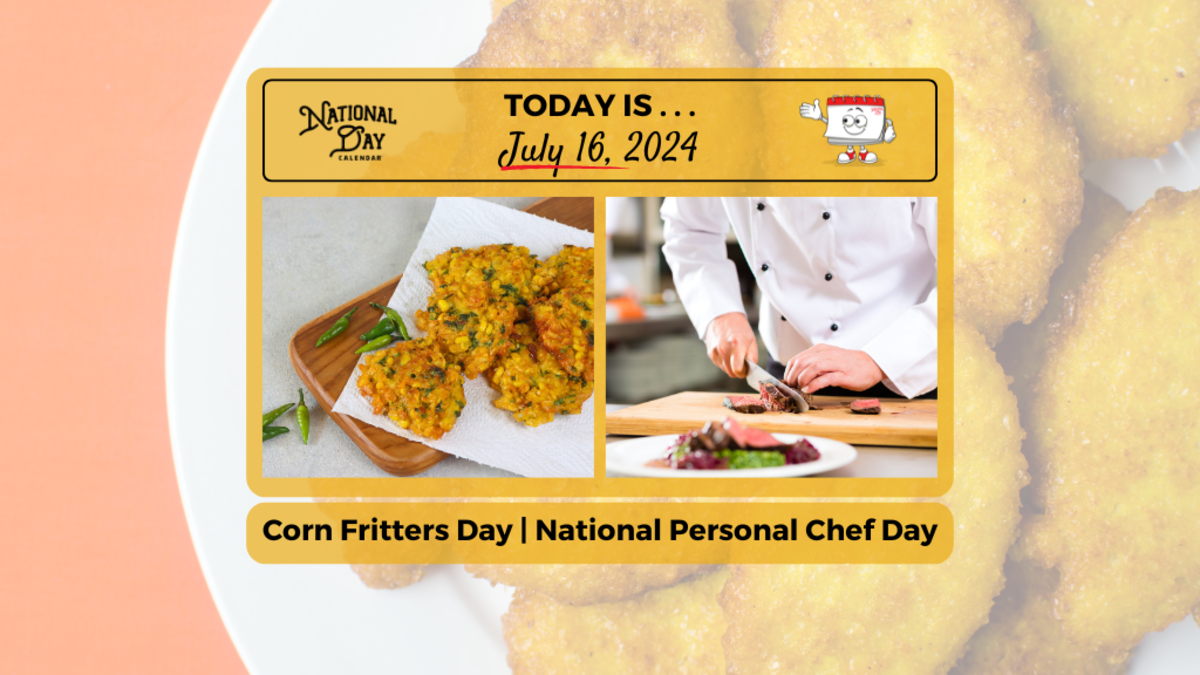 JULY 16 2024 NATIONAL CORN FRITTERS DAY NATIONAL PERSONAL CHEF DAY