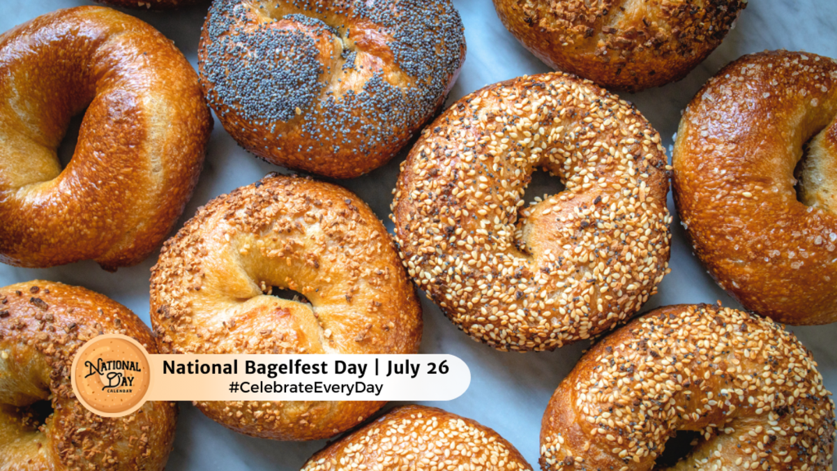 NATIONAL BAGELFEST DAY July 26 National Day Calendar