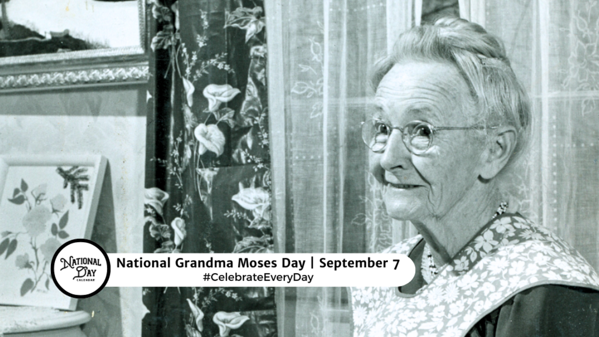 NATIONAL GRANDMA MOSES DAY September 7 National Day Calendar