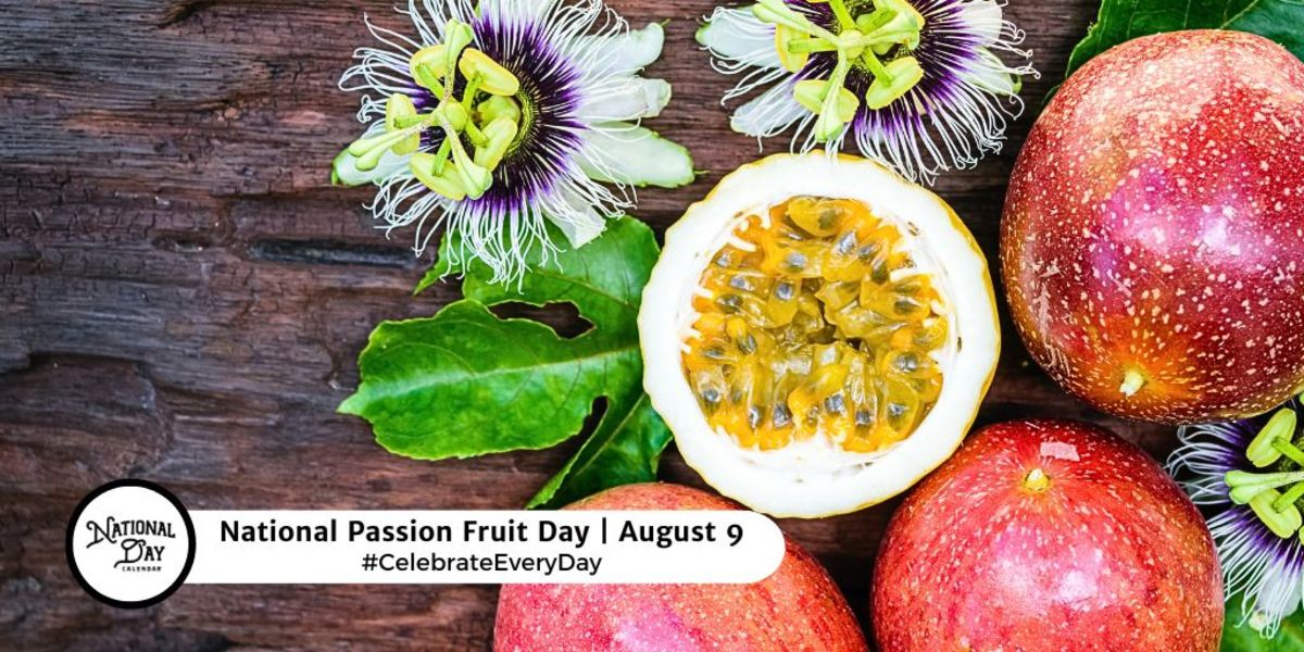 NATIONAL PASSION FRUIT DAY August 9 National Day Calendar