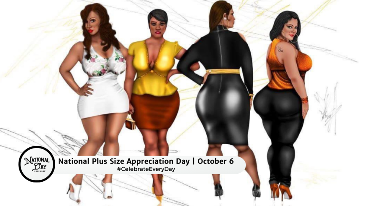 NATIONAL PLUS SIZE APPRECIATION DAY October 6 National Day