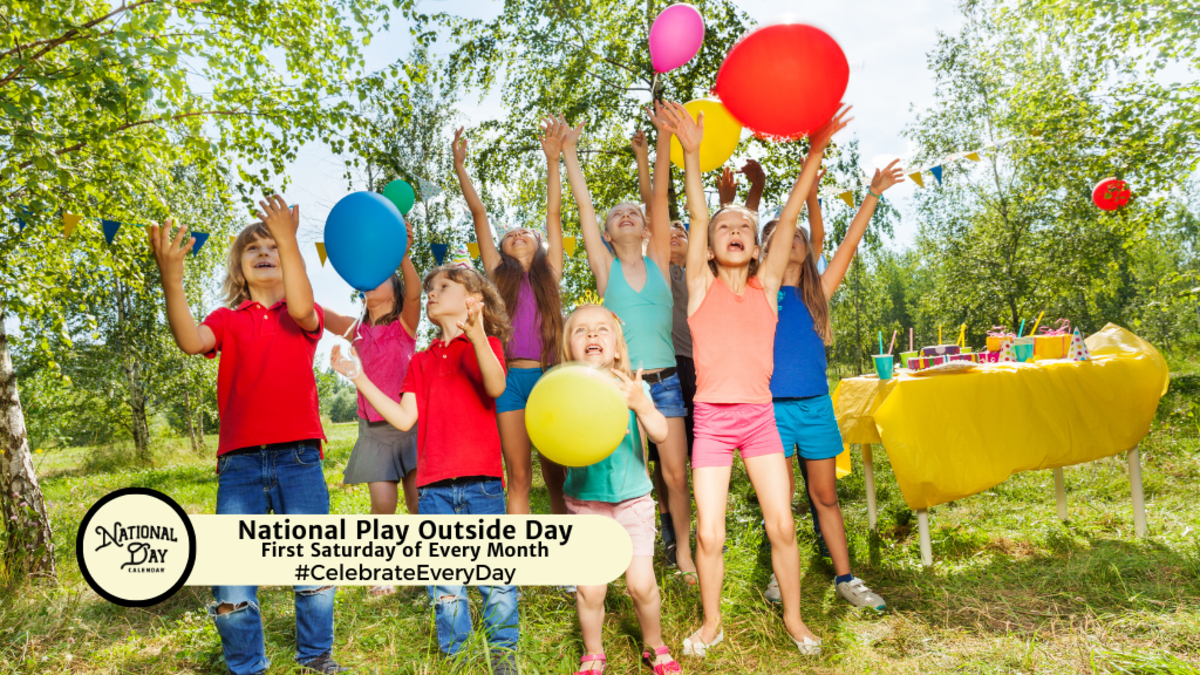 NATIONAL PLAY OUTSIDE DAY First Saturday of Every Month National