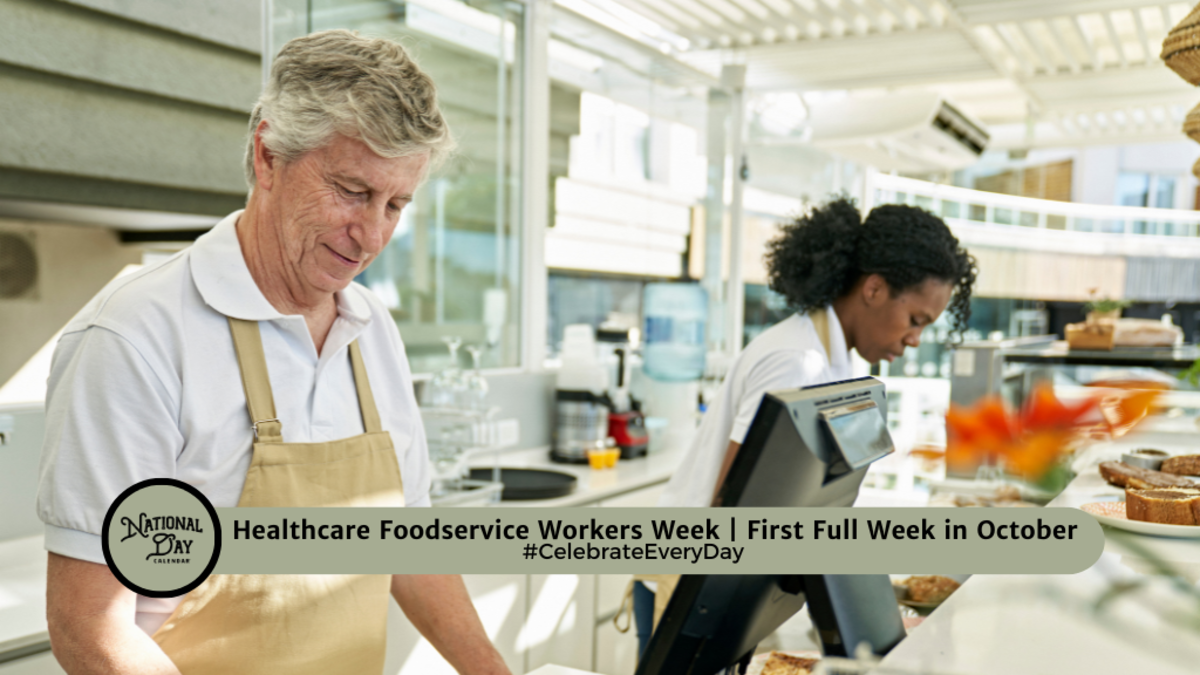 HEALTHCARE FOODSERVICE WORKERS WEEK Second Week in October National