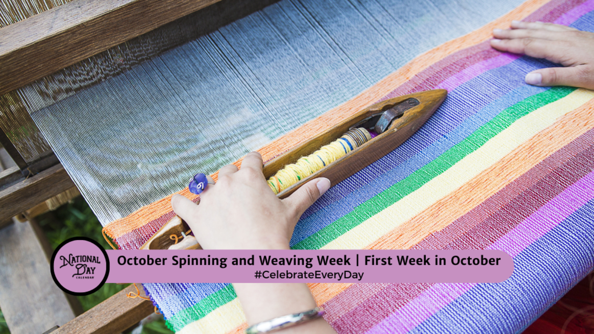 SPINNING AND WEAVING WEEK First Week in October National Day Calendar