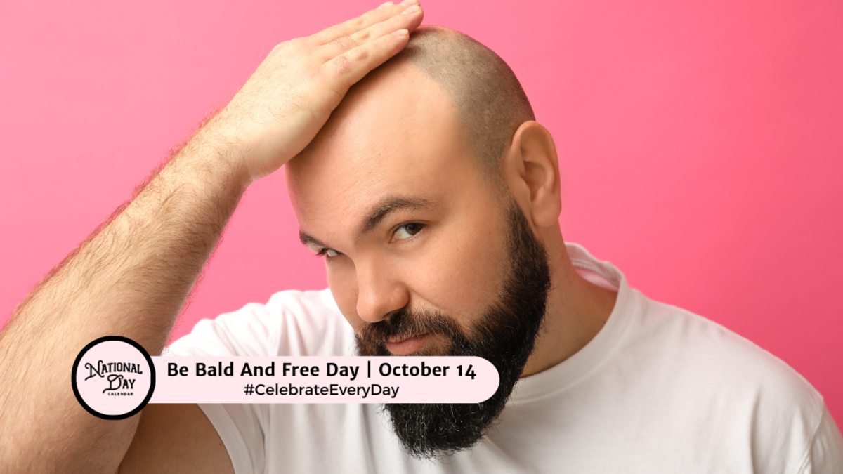 BE BALD AND BE FREE DAY October 14 National Day Calendar
