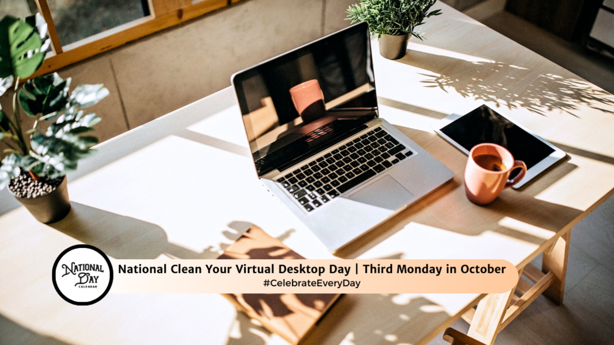 NATIONAL CLEAN YOUR VIRTUAL DESKTOP DAY October 21, 2024 National
