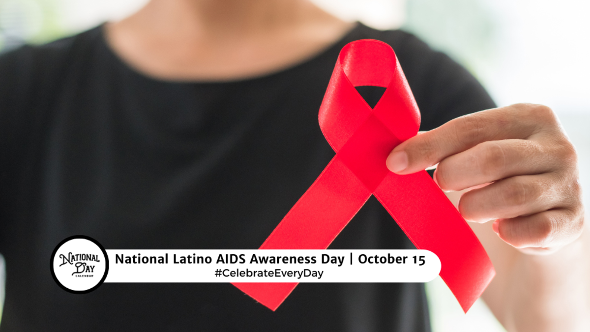 NATIONAL LATINO AIDS AWARENESS DAY October 15 National Day Calendar