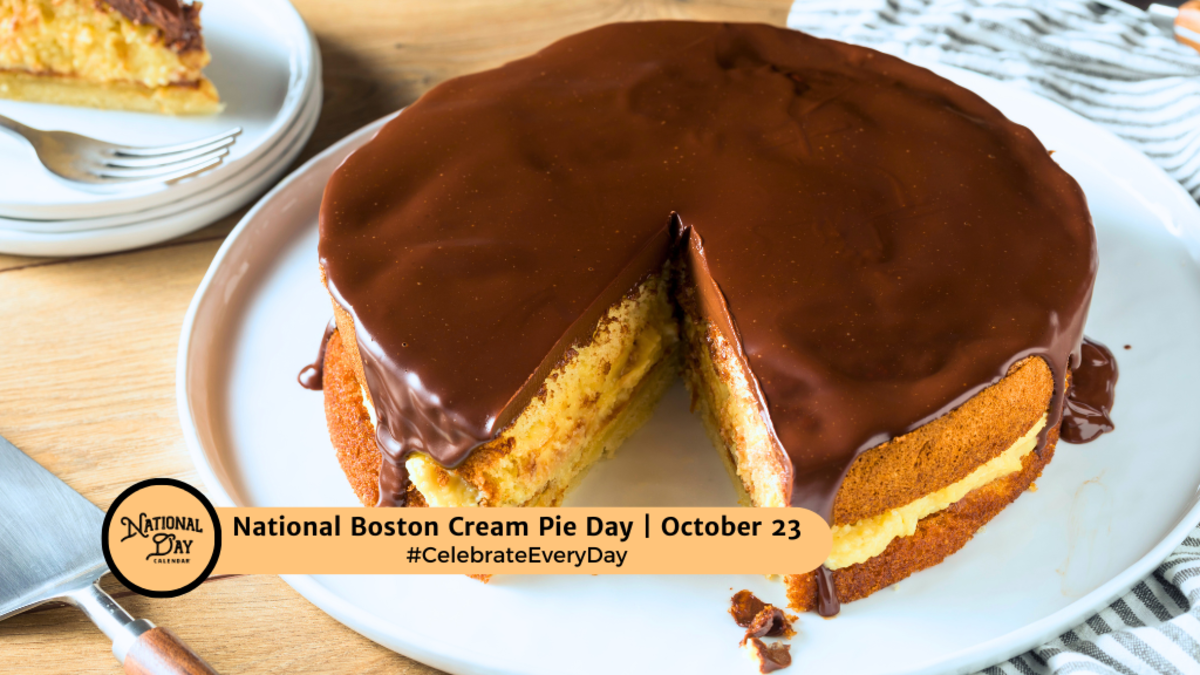 NATIONAL BOSTON CREAM PIE DAY October 23 National Day Calendar