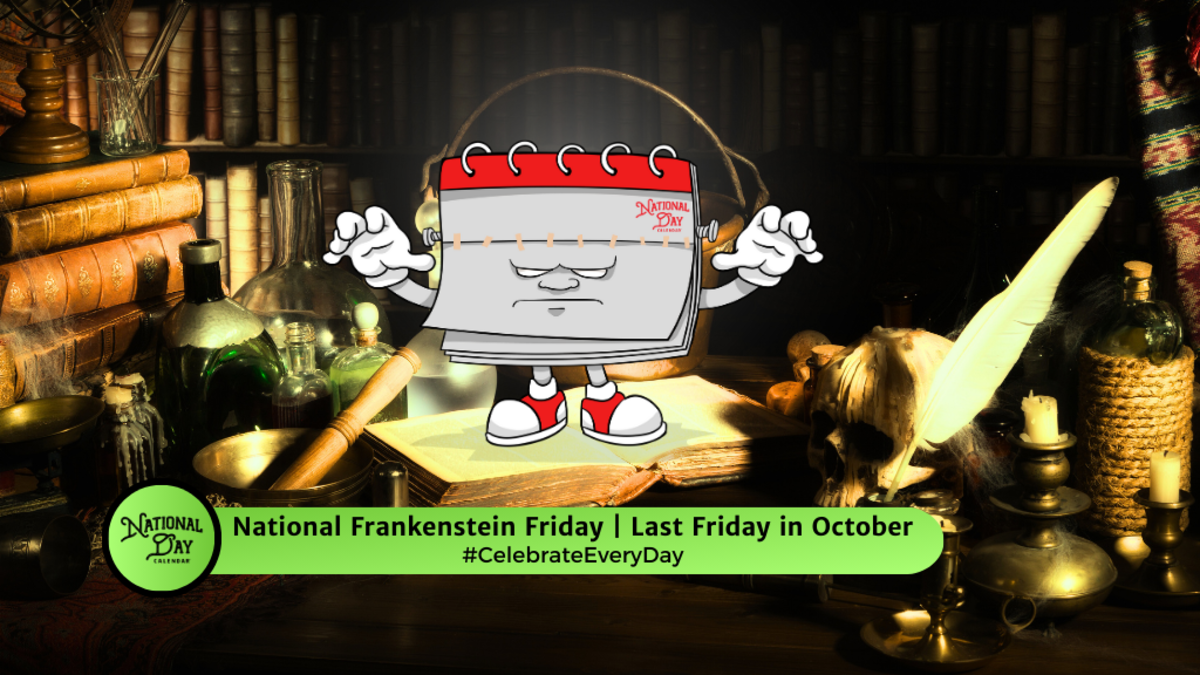 NATIONAL FRANKENSTEIN FRIDAY October 25, 2024 National Day Calendar