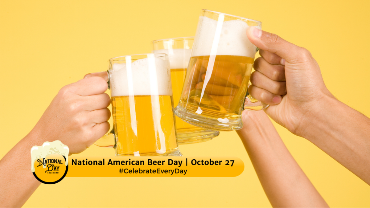 NATIONAL AMERICAN BEER DAY October 27 National Day Calendar