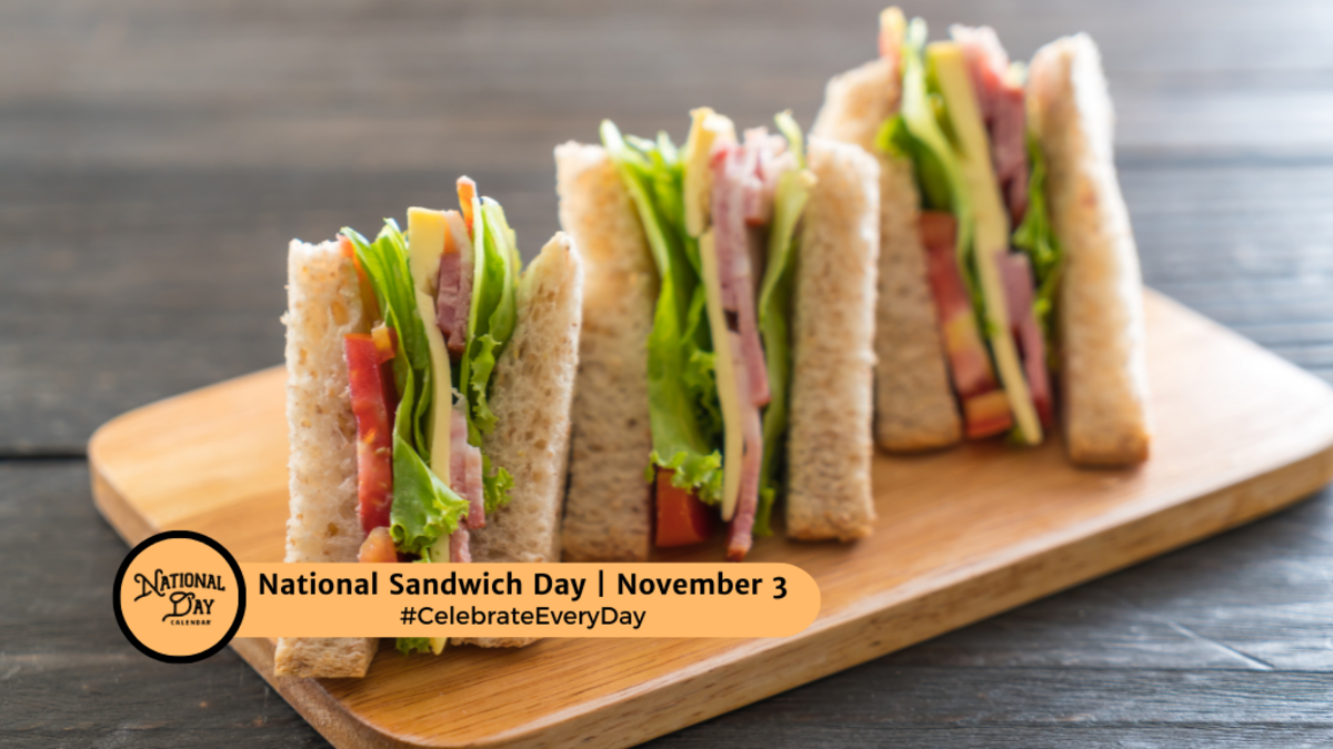 NOVEMBER 3, 2024 NATIONAL SANDWICH DAY DAYLIGHT SAVING TIME ENDS