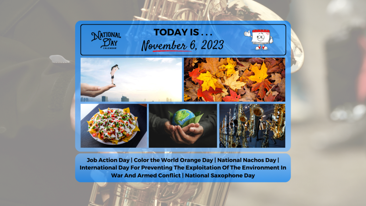 NOVEMBER 6, 2023 NATIONAL NACHOS DAY COLOR THE WORLD ORANGE DAY NATIONAL SAXOPHONE DAY