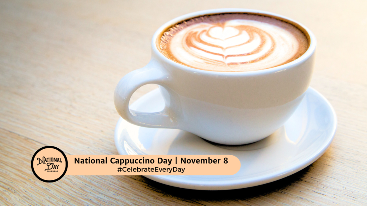 NATIONAL CAPPUCCINO DAY - November 8 - National Day Calendar