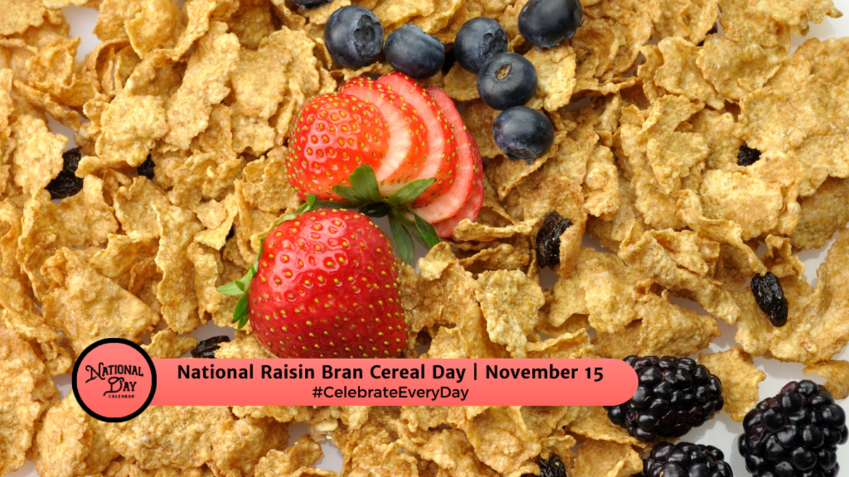 NOVEMBER 15, 2024 NATIONAL CLEAN OUT YOUR REFRIGERATOR DAY NATIONAL RAISIN BRAN CEREAL DAY