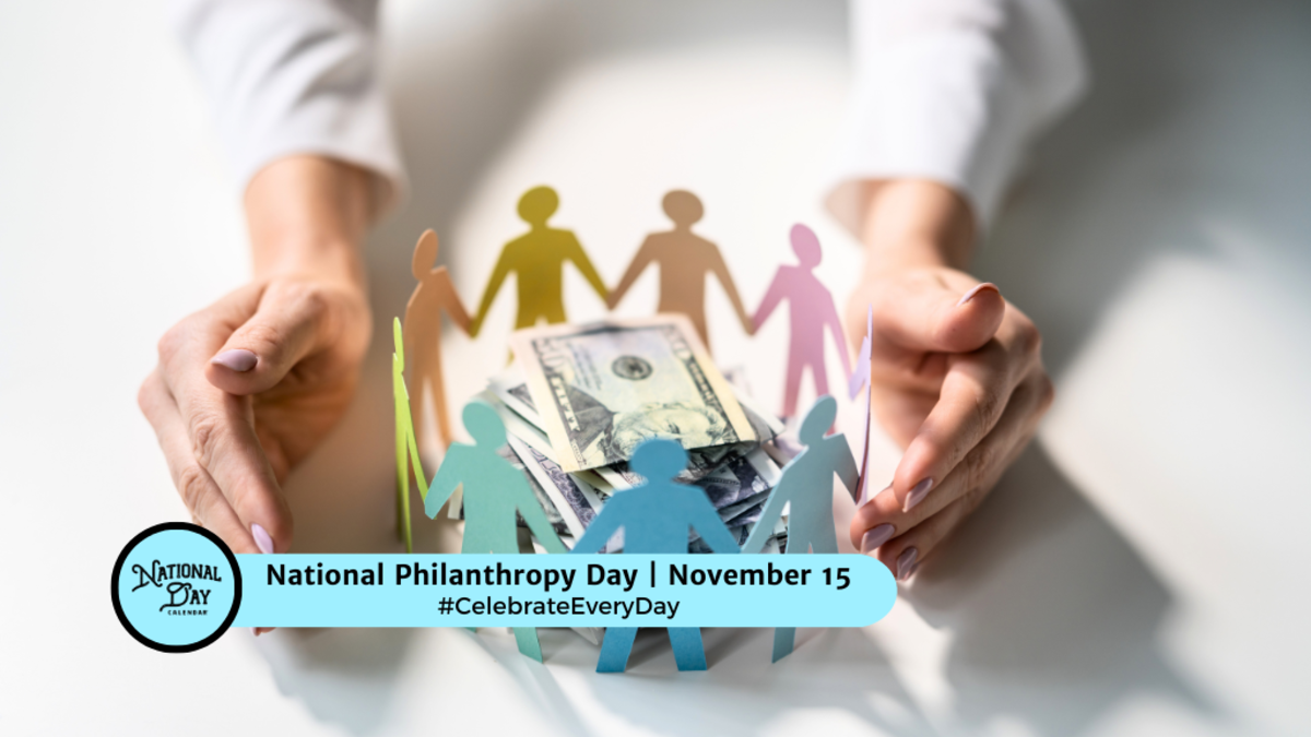 NATIONAL PHILANTHROPY DAY November 15 National Day Calendar