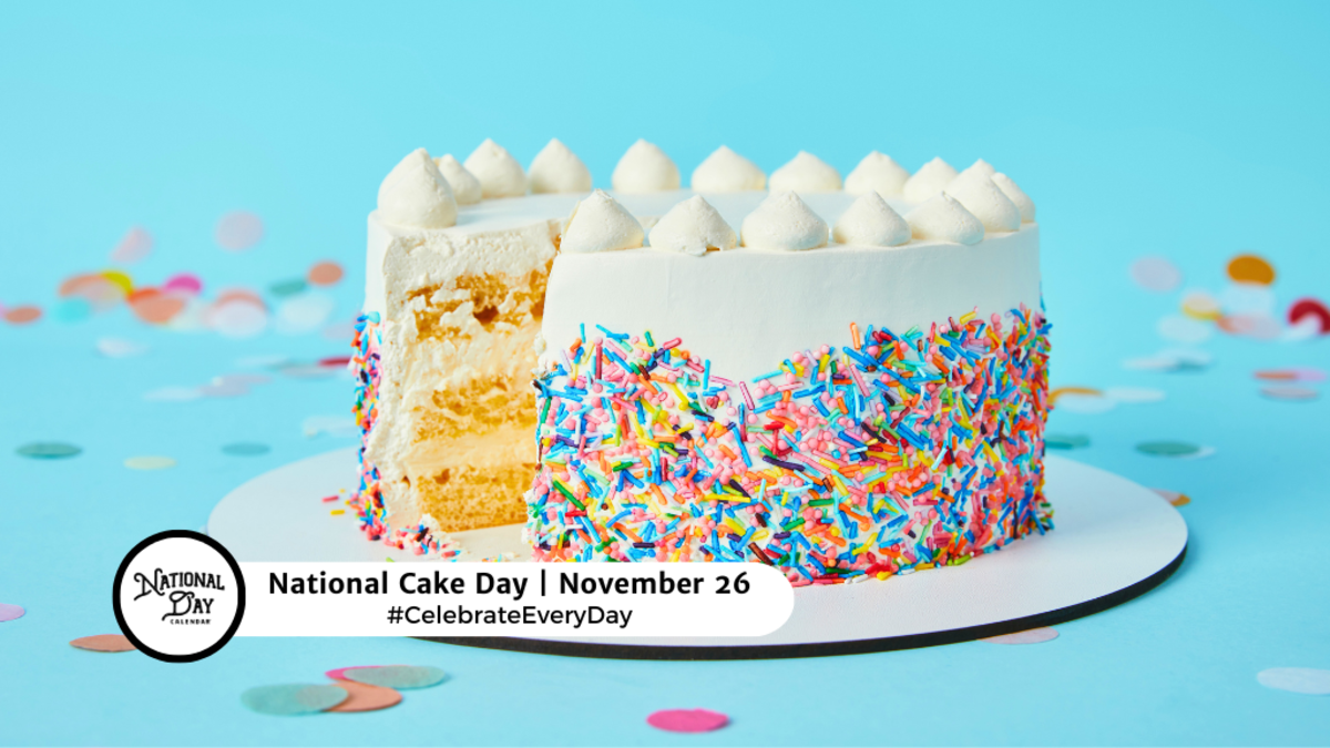 NOVEMBER 26, 2024 NATIONAL CAKE DAY National Day Calendar