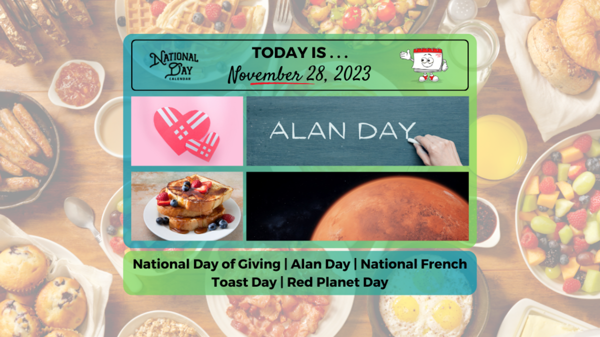 NOVEMBER 28, 2023 NATIONAL FRENCH TOAST DAY NATIONAL DAY OF GIVING NATIONAL ALAN DAY RED