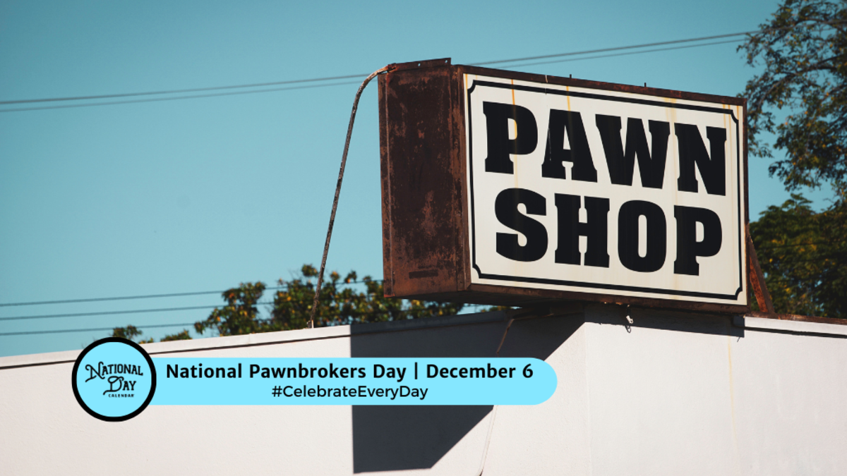 NATIONAL PAWNBROKERS DAY - December 6 - National Day Calendar