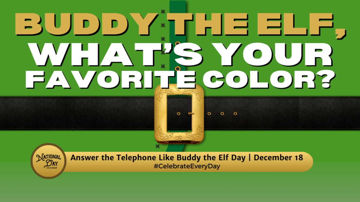 DECEMBER 18, 2023 ANSWER THE TELEPHONE LIKE BUDDY THE ELF DAY