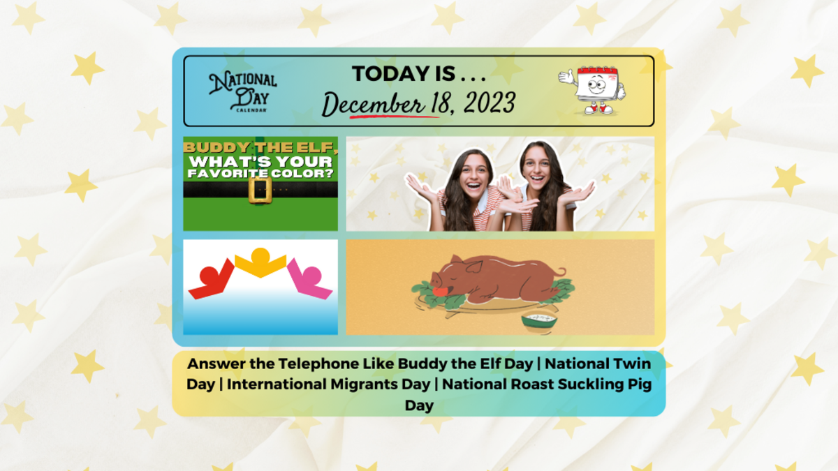 DECEMBER 18, 2023 | ANSWER THE TELEPHONE LIKE BUDDY THE ELF DAY | NATIONAL  TWIN DAY | NATIONAL ROAST SUCKLING PIG DAY | INTERNATIONAL MIGRANTS DAY -  National Day Calendar