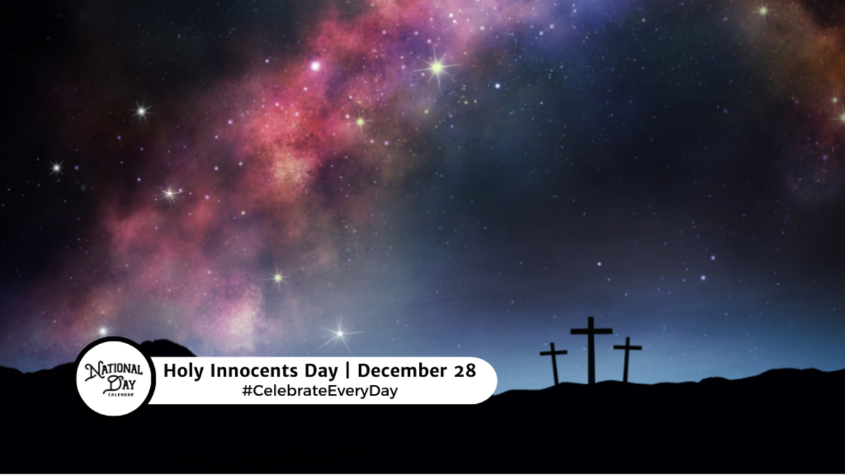 HOLY INNOCENTS DAY December 28 National Day Calendar
